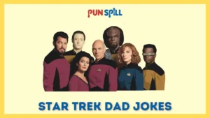 105+ Star Trek Dad Jokes To Boldly Groan Where No Man Has Before