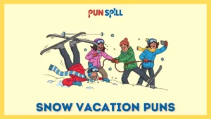 Snow vacation puns